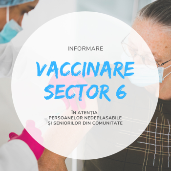 Informare privind vaccinarea persoanelor nedeplasabile și a persoanelor vârstnice din sectorul 6
